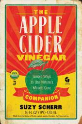The Apple Cider Vinegar Companion: Simple Ways to Use Nature's Miracle Cure by Suzy Scherr Paperback Book