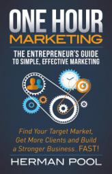 One Hour Marketing: The Entrepreneur's Guide to Simple Effective Marketing by  Paperback Book