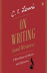 On Writing (and Writers): A Miscellany of Advice and Opinions by C. S. Lewis Paperback Book