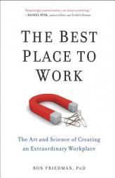 The Best Place to Work: The Art and Science of Creating an Extraordinary Workplace by Ron Friedman Phd Paperback Book
