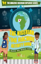 The Nigerian Time Machine Activity Book (Amazing Nigerian Explorer) by Akin Akinboro Paperback Book