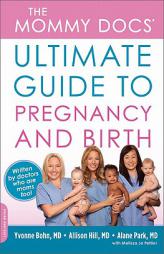 The Mommy Docs' Ultimate Guide to Pregnancy and Birth by Yvonne Bohn Paperback Book