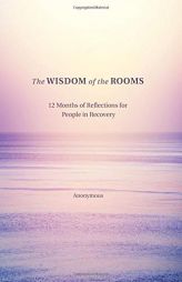 The Wisdom of the Rooms: 12 Months of Reflections for People in Recovery by Anonymous Unnamed Paperback Book