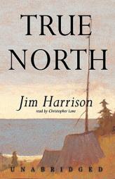True North by Jim Harrison Paperback Book