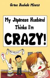 My Japanese Husband Thinks I'm Crazy: The Comic Book: Surviving and Thriving in an Intercultural and Interracial Marriage in Tokyo by Grace Buchele Mineta Paperback Book