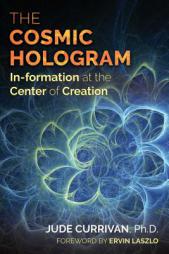 The Cosmic Hologram: The In-Formation at the Center of Creation by Jude Currivan Paperback Book
