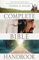 The Complete Bible Handbook: Beautifully Illustrated, Readable Reference from the Author of Who's Who and Where's Where in the Bible by Stephen M. Miller Paperback Book