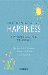 The Little Pocket Book of Happiness: How to Love Life, Laugh More and Live Longer by Lois Blyth Paperback Book