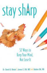 Stay Sharp: 52 Ways to Keep Your Mind, Not Lose It by David B. Biebel Paperback Book