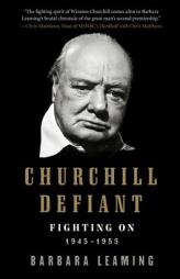 Churchill Defiant: Fighting On: 1945-1955 by Barbara Leaming Paperback Book