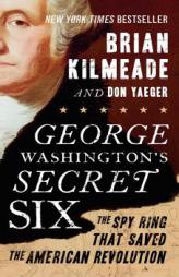 George Washington's Secret Six: The Spy Ring That Saved the American Revolution by Brian Kilmeade Paperback Book