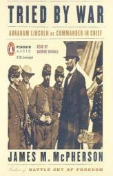 Tried by War: Abraham Lincoln as Commander in Chief by James McPherson Paperback Book