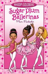 Sugar Plum Ballerinas #1: Plum Fantastic by Whoopi Goldberg Paperback Book