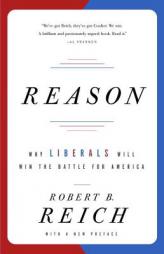 Reason: Why Liberals Will Win the Battle for America by Robert B. Reich Paperback Book