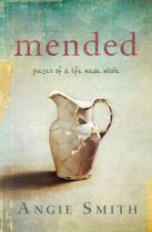 Mended: Pieces of a Life Made Whole by Angie Smith Paperback Book