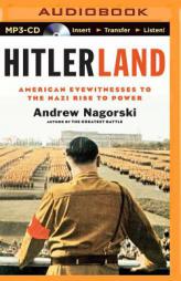 Hitlerland: American Eyewitnesses to the Nazi Rise to Power by Andrew Nagorski Paperback Book