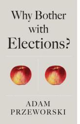 Why Bother With Elections? by Adam Przeworski Paperback Book