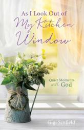 As I Look Out of My Kitchen Window by Gigi Scofield Paperback Book