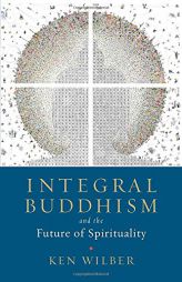 Integral Buddhism: And the Future of Spirituality by Ken Wilber Paperback Book