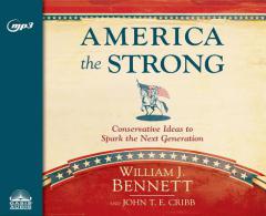 America the Strong: Conservative Ideas to Spark the Next Generation by William J. Bennett Paperback Book