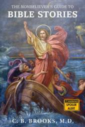 The Nonbeliever's Guide to Bible Stories by C. B. Brooks Paperback Book