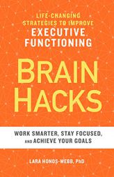 Brain Hacks: Life-Changing Strategies to Improve Executive Functioning by Lara Honos-Webb Paperback Book