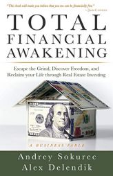 Total Financial Awakening: Escape the Grind, Discover Freedom, and Reclaim your Life through Real Estate Investing by Andrey Sokurec Paperback Book