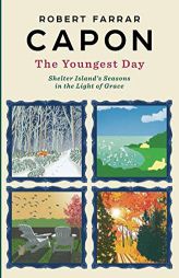The Youngest Day: Shelter Island's Seasons in the Light of Grace by Robert Farrar Capon Paperback Book