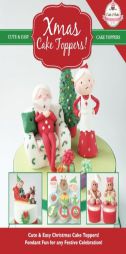 Xmas Cake Toppers!: Cute & Easy Christmas Cake Toppers! Fondant Fun for any Festive Celebration! (Cute & Easy Cake Toppers Collection) (Volume 9) by The Cake &. Bake Academy Paperback Book