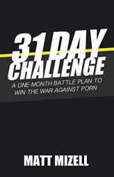31 Day Challenge: A One-Month Battle Plan to Win the War Against Porn by Matt Mizell Paperback Book