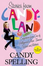 Stories from Candyland: Confections from One of Hollywood's Most Famous Wives and Mothers by Candy Spelling Paperback Book