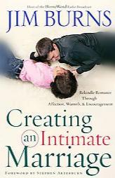 Creating an Intimate Marriage: Rekindle Romance Through Affection, Warmth and Encouragement by Jim Burns Paperback Book