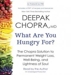 What Are You Hungry For?: The Chopra Solution to Permanent Weight Loss, Well-Being, and Lightness of Soul by Deepak Chopra Paperback Book