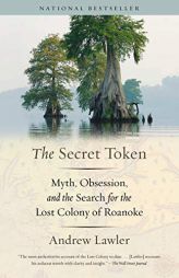 The Secret Token: Myth, Obsession, and the Search for the Lost Colony of Roanoke by Andrew Lawler Paperback Book