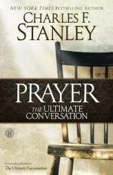 The Ultimate Conversation: Talking with God Through Prayer by Charles F. Stanley Paperback Book