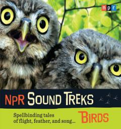 NPR Sound Treks: Birds: Spellbinding Tales of Flight, Feather, and Song (Npr Outdoors) by Jon Hamilton Paperback Book
