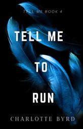 Tell Me to Run by Charlotte Byrd Paperback Book