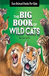The Big Book of Wild Cats: Fun Animal Facts for Kids by Rachael Smith Paperback Book