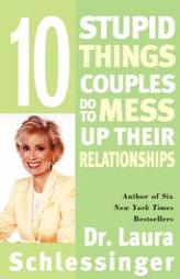 Ten Stupid Things Couples Do to Mess Up Their Relationships by Laura Schlessinger Paperback Book