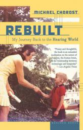 Rebuilt: My Journey Back to the Hearing World by Michael Chorost Paperback Book