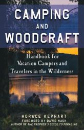 Camping and Woodcraft: A Handbook for Vacation Campers and Travelers in the Woods by Horace Kephart Paperback Book