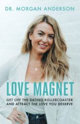 Love Magnet: Get Off the Dating Rollercoaster and Attract the Love You Deserve by Morgan Anderson Paperback Book