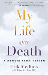 My Life After Death: A Memoir from Heaven by Erik Medhus Paperback Book