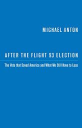 After the Flight 93 Election: The Vote that Saved America and What We Still Have to Lose by Michael Anton Paperback Book