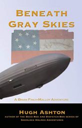 Beneath Gray Skies: A Novel of a Past that Never Happened (Brian Finch-Malloy Adventure) by Hugh Ashton Paperback Book