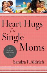 Heart Hugs for Single Moms: 52 Devotions to Encourage You by Sandra P. Aldrich Paperback Book