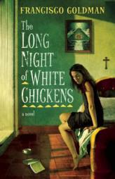 The Long Night of White Chickens by Francisco Goldman Paperback Book
