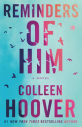 Reminders of Him: A Novel by Colleen Hoover Paperback Book