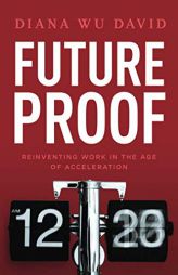 Future Proof: Reinventing Work in the Age of Acceleration by Diana Wu David Paperback Book
