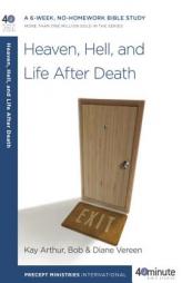Heaven, Hell, and Life After Death by Kay Arthur Paperback Book